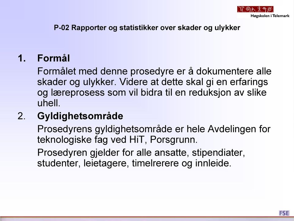 Videre at dette skal gi en erfarings og læreprosess som vil bidra til en reduksjon av slike uhell. 2.