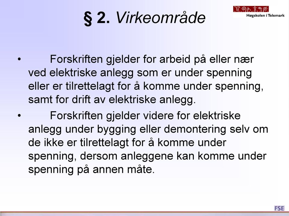 Forskriften gjelder videre for elektriske anlegg under bygging eller demontering selv om de ikke