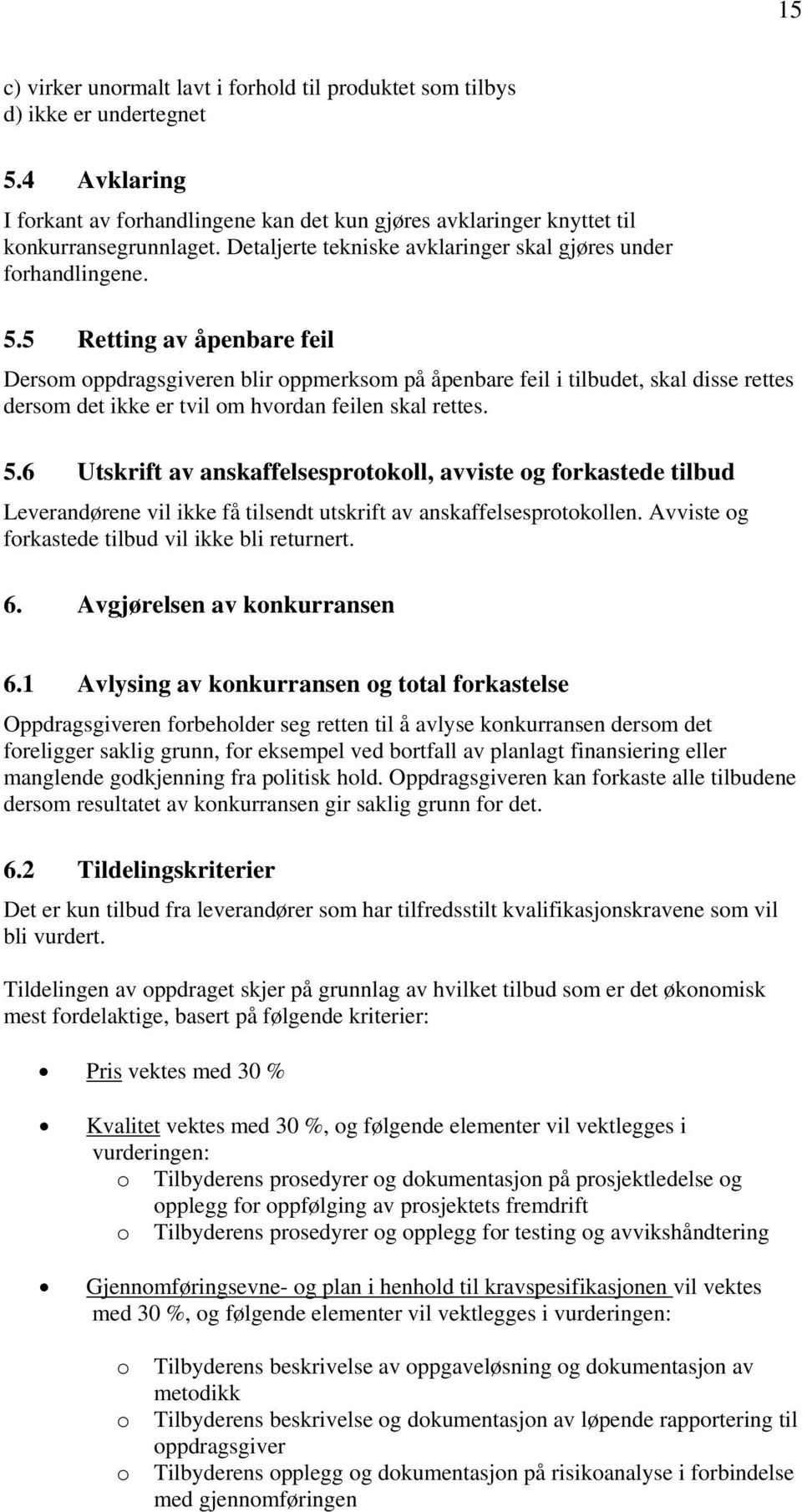 5 Retting av åpenbare feil Dersm ppdragsgiveren blir ppmerksm på åpenbare feil i tilbudet, skal disse rettes dersm det ikke er tvil m hvrdan feilen skal rettes. 5.