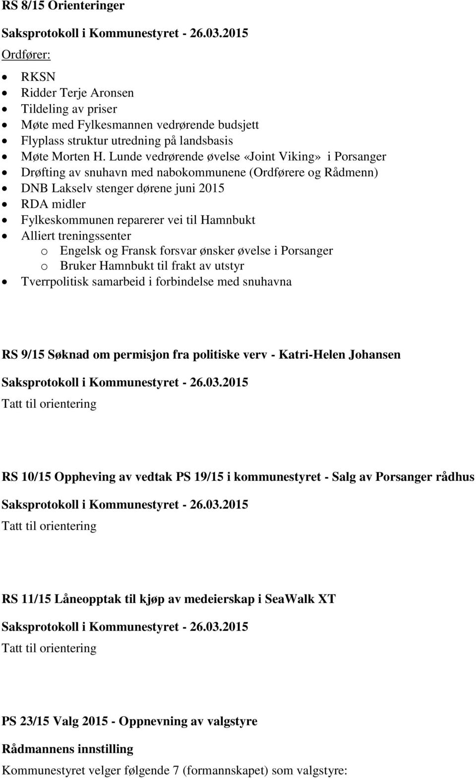 Hamnbukt Alliert treningssenter o Engelsk og Fransk forsvar ønsker øvelse i Porsanger o Bruker Hamnbukt til frakt av utstyr Tverrpolitisk samarbeid i forbindelse med snuhavna RS 9/15 Søknad om