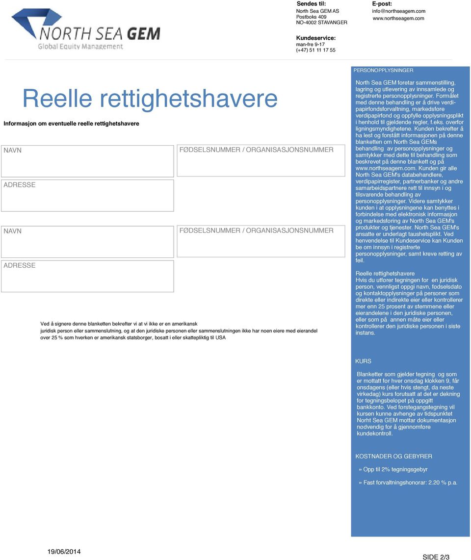 Formålet med denne behandling er å drive verdipapirfondsforvaltning, markedsføre verdipapirfond og oppfylle opplysningsplikt i henhold til gjeldende regler, f.eks. overfor ligningsmyndighetene.