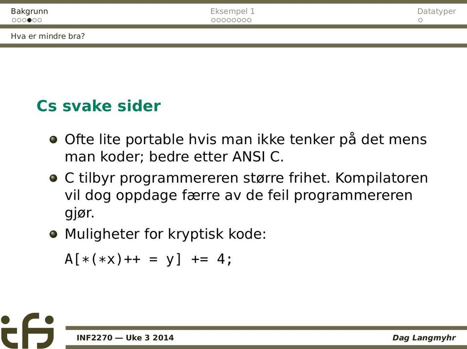 man koder; bedre etter ANSI C. C tilbyr programmereren større frihet.