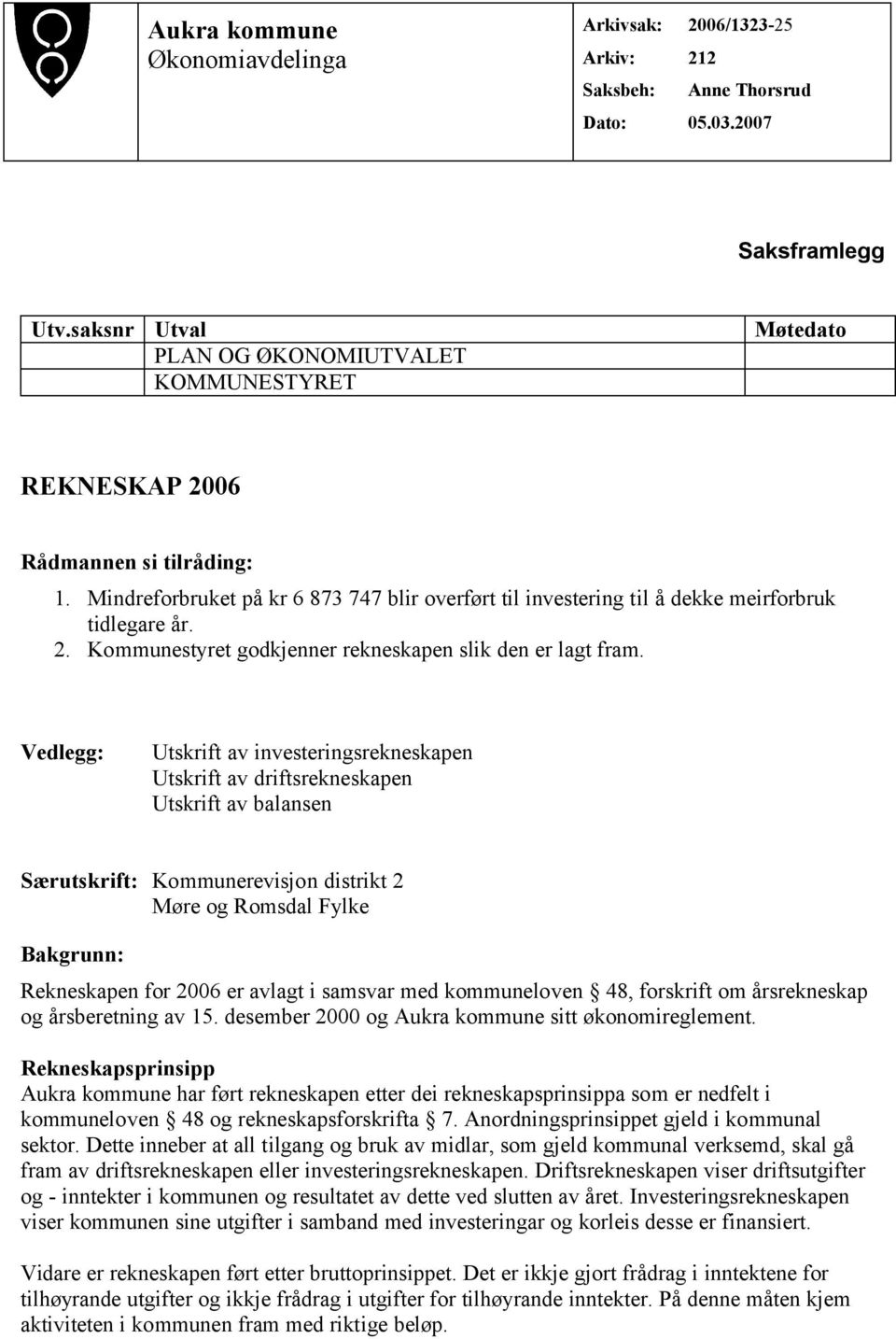 2. Kommunestyret godkjenner rekneskapen slik den er lagt fram.