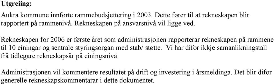 Rekneskapen for 2006 er første året som administrasjonen rapporterar rekneskapen på rammene til 10 einingar og sentrale styringsorgan