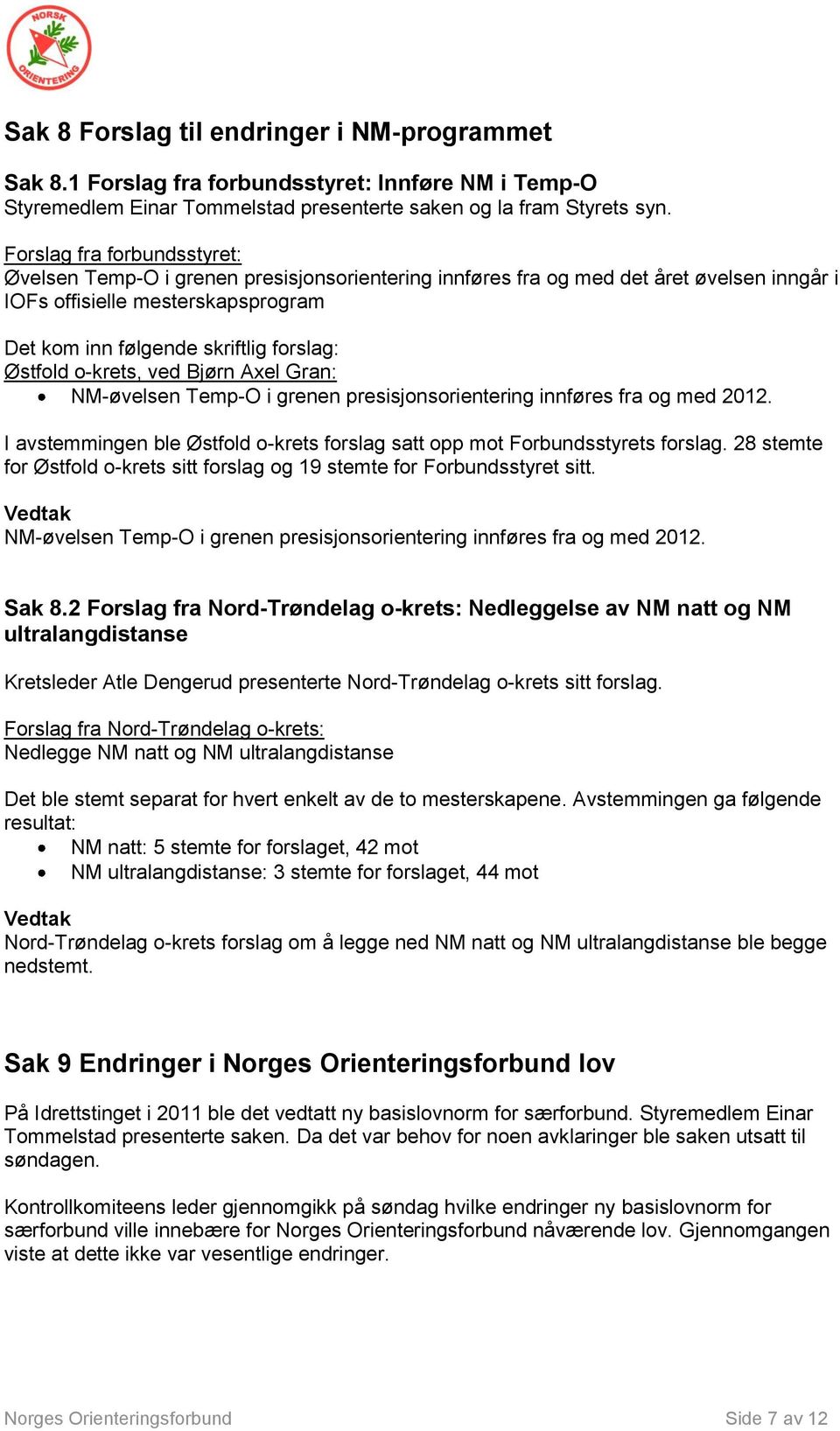 Axel Gran: NM-øvelsen Temp-O i grenen presisjonsorientering innføres fra og med 2012. I avstemmingen ble Østfold o-krets forslag satt opp mot Forbundsstyrets forslag.