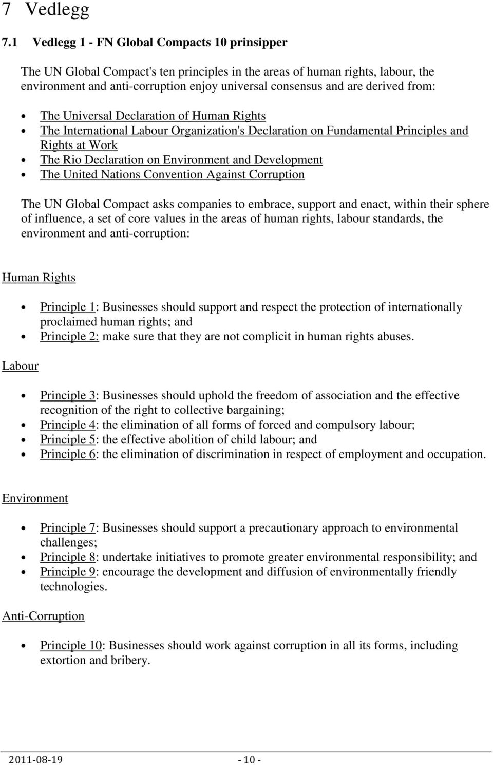 derived from: The Universal Declaration of Human Rights The International Labour Organization's Declaration on Fundamental Principles and Rights at Work The Rio Declaration on Environment and