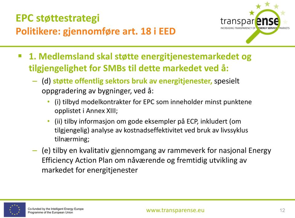 spesielt oppgradering av bygninger, ved å: (i) tilbyd modelkontrakter for EPC som inneholder minst punktene opplistet i Annex XIII; (ii) tilby informasjon om