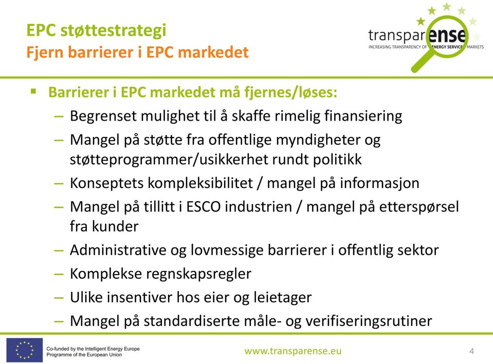 informasjon Mangel på tillitt i ESCO industrien / mangel på etterspørsel fra kunder Administrative og lovmessige barrierer i