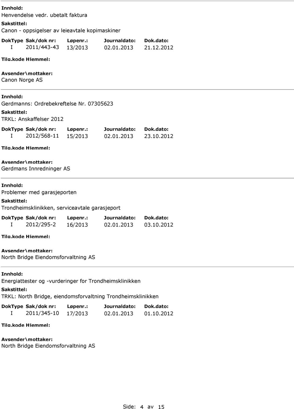 2012 Gerdmans nnredninger AS Problemer med garasjeporten Trondheimsklinikken, serviceavtale garasjeport 2012/295-2 16/2013 03.10.