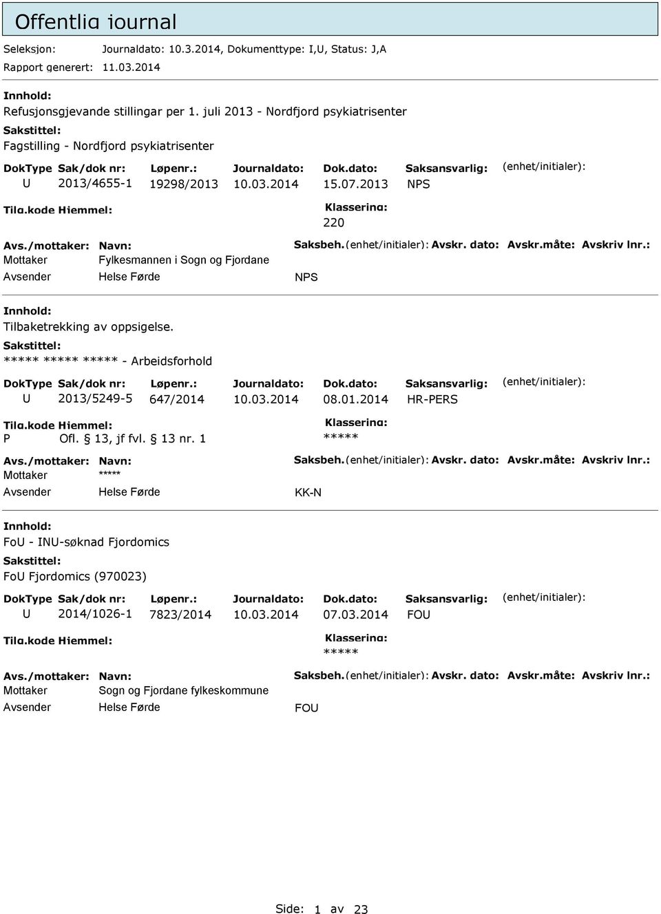 måte: Avskriv lnr.: Mottaker Fylkesmannen i Sogn og Fjordane NS Tilbaketrekking av oppsigelse. - Arbeidsforhold 2013/5249-5 647/2014 08.01.2014 HR-ERS Avs./mottaker: Navn: Saksbeh.