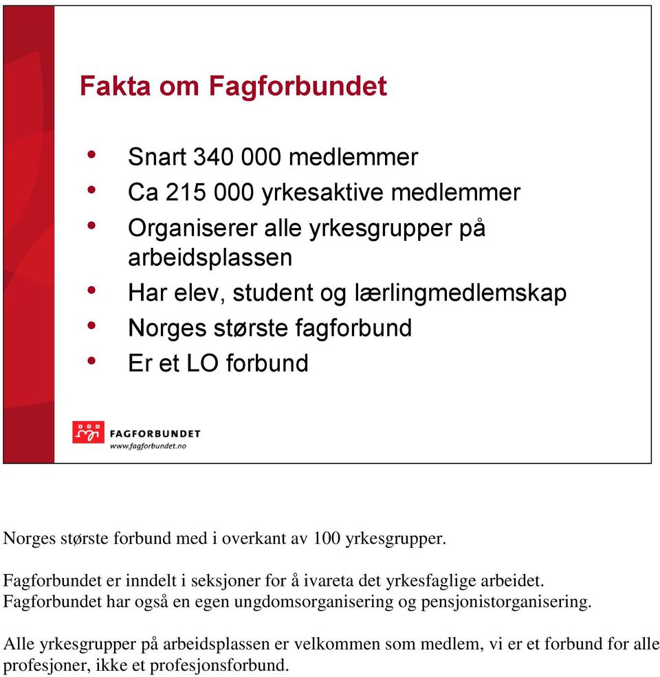 Fagforbundet er inndelt i seksjoner for å ivareta det yrkesfaglige arbeidet.