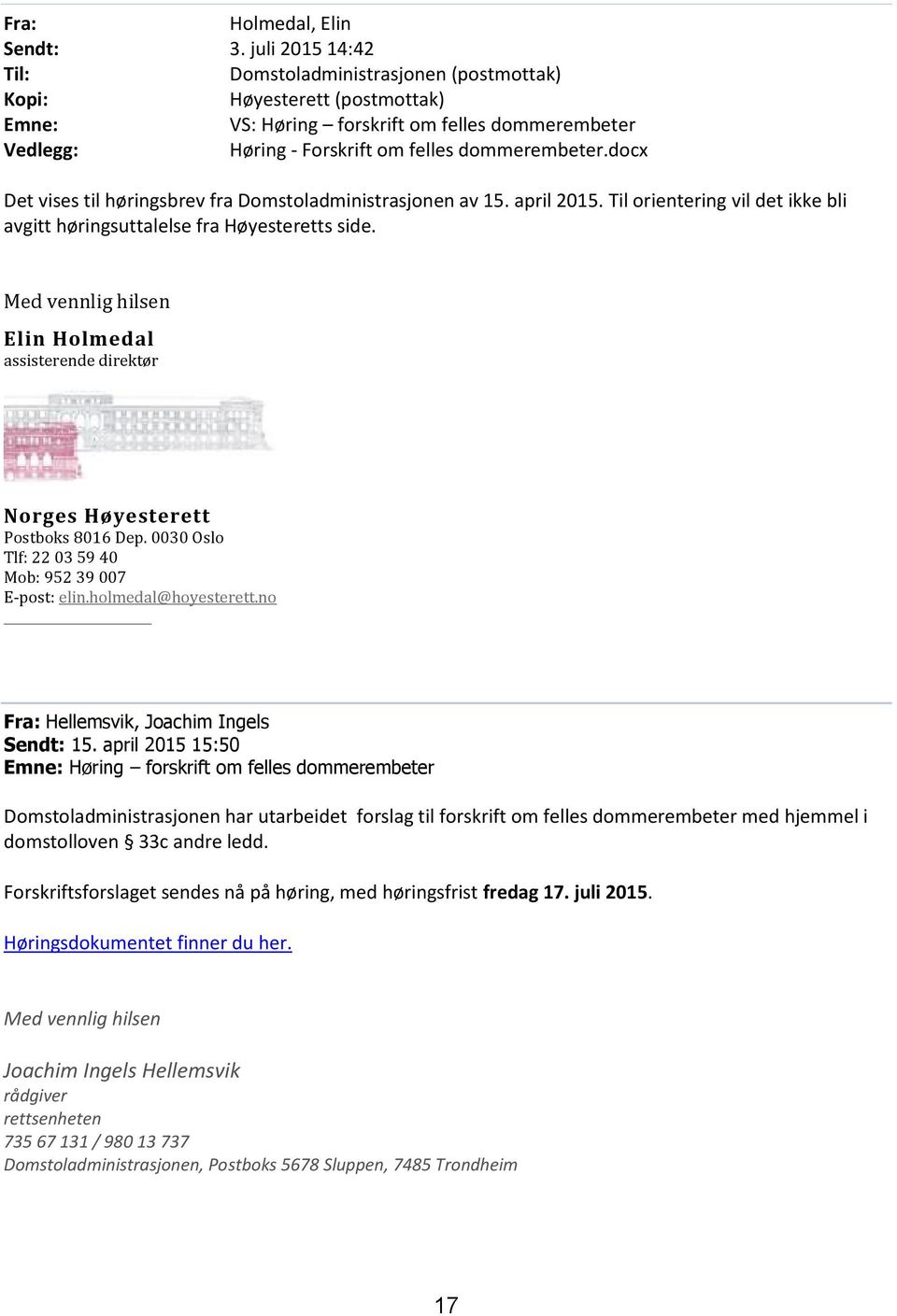 docx Det vises til høringsbrev fra Domstoladministrasjonen av 15. april 2015. Til orientering vil det ikke bli avgitt høringsuttalelse fra Høyesteretts side.