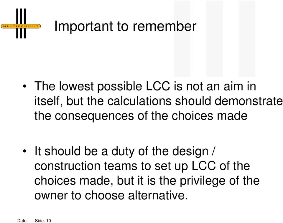 should be a duty of the design / construction teams to set up LCC of the