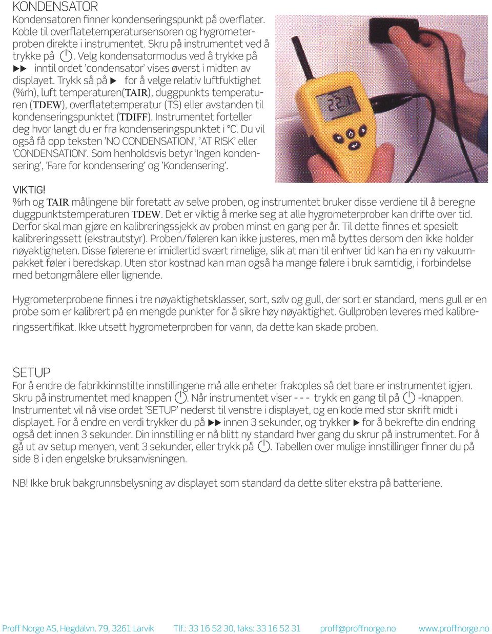 Trykk så på u for å velge relativ luftfuktighet (%rh), luft temperaturen(tair), duggpunkts temperaturen (TDEW), overflatetemperatur (TS) eller avstanden til kondenseringspunktet (TDIFF).