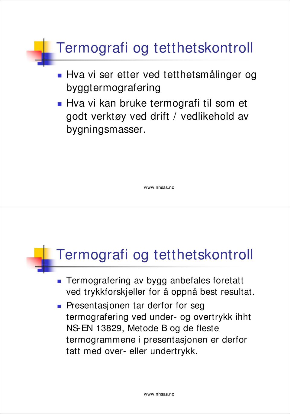 Termografering av bygg anbefales foretatt ved trykkforskjeller for å oppnå best resultat.