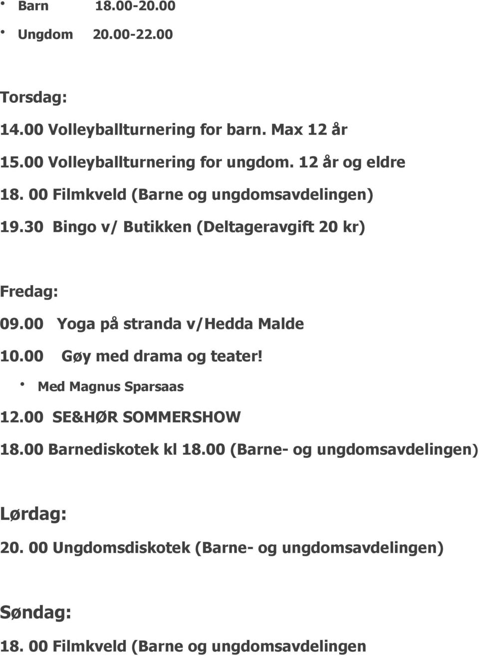 00 Yoga på stranda v/hedda Malde 10.00 Gøy med drama og teater! Med Magnus Sparsaas 12.00 SE&HØR SOMMERSHOW 18.