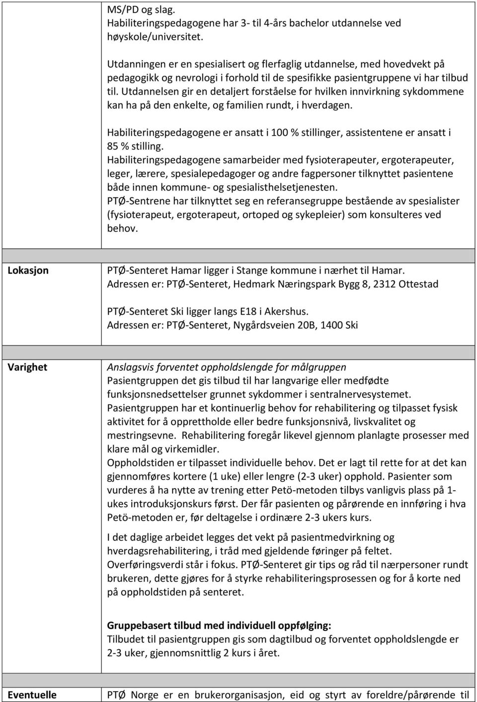 Utdannelsen gir en detaljert forståelse for hvilken innvirkning sykdommene kan ha på den enkelte, og familien rundt, i hverdagen.