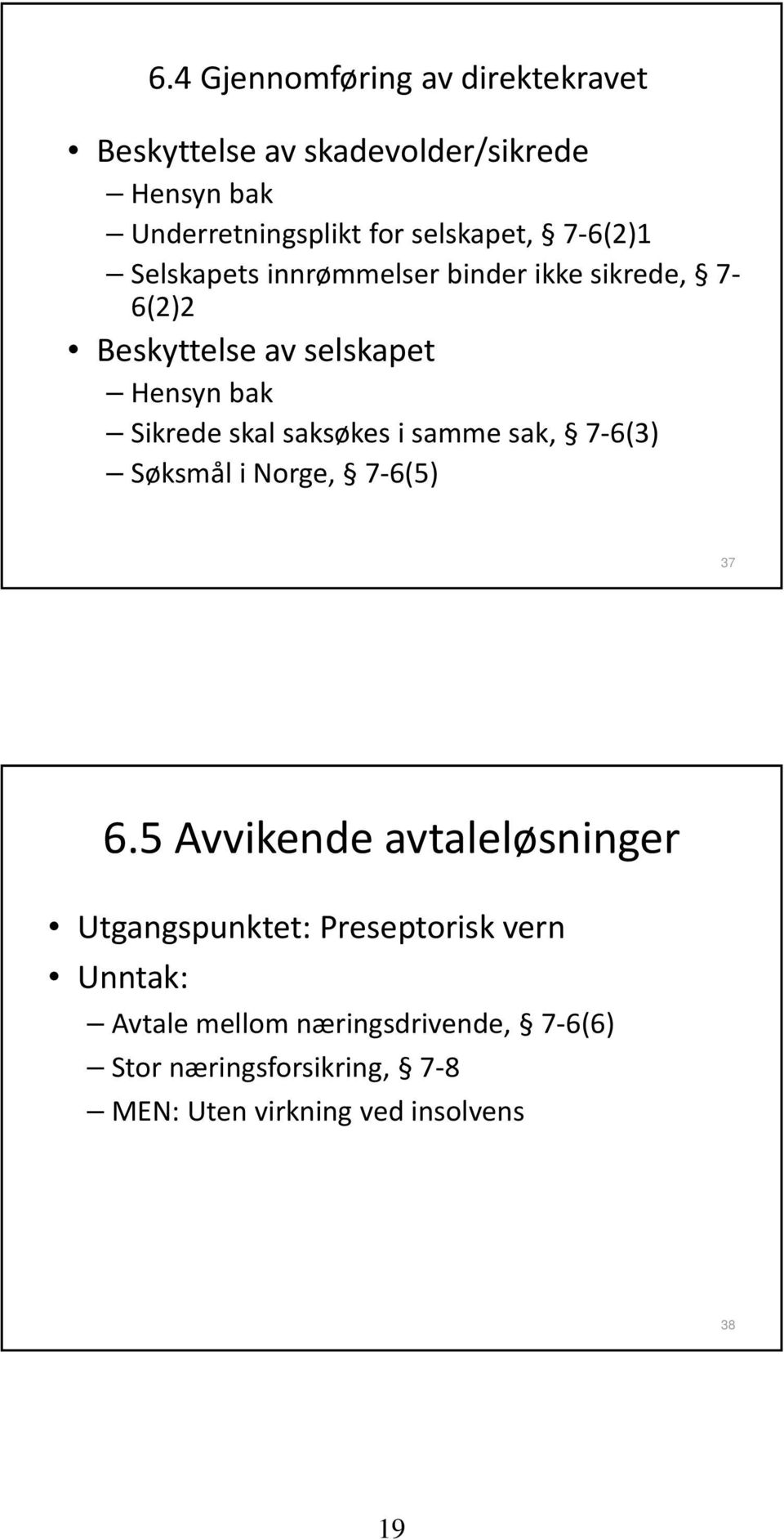 saksøkes i samme sak, 7 6(3) Søksmål i Norge, 7 6(5) 37 6.