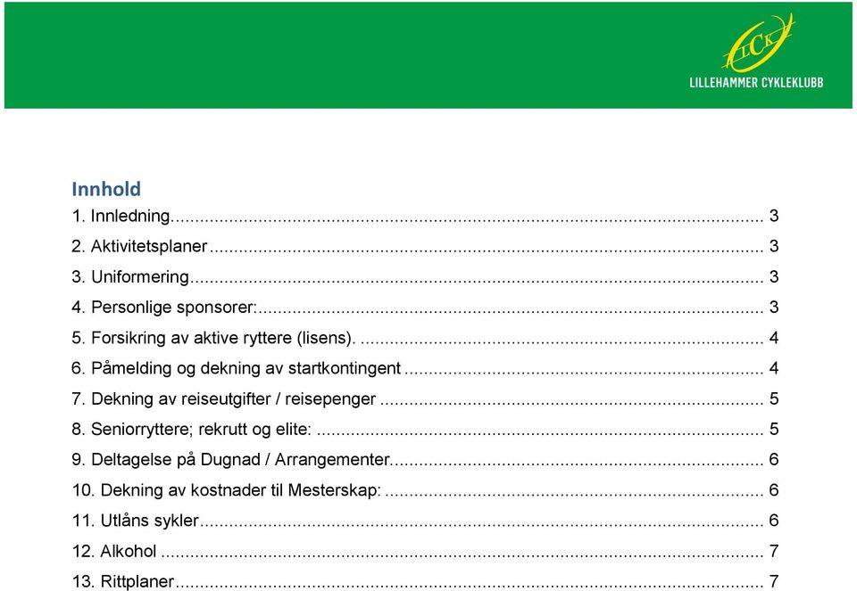 Dekning av reiseutgifter / reisepenger... 5 8. Seniorryttere; rekrutt og elite:... 5 9.