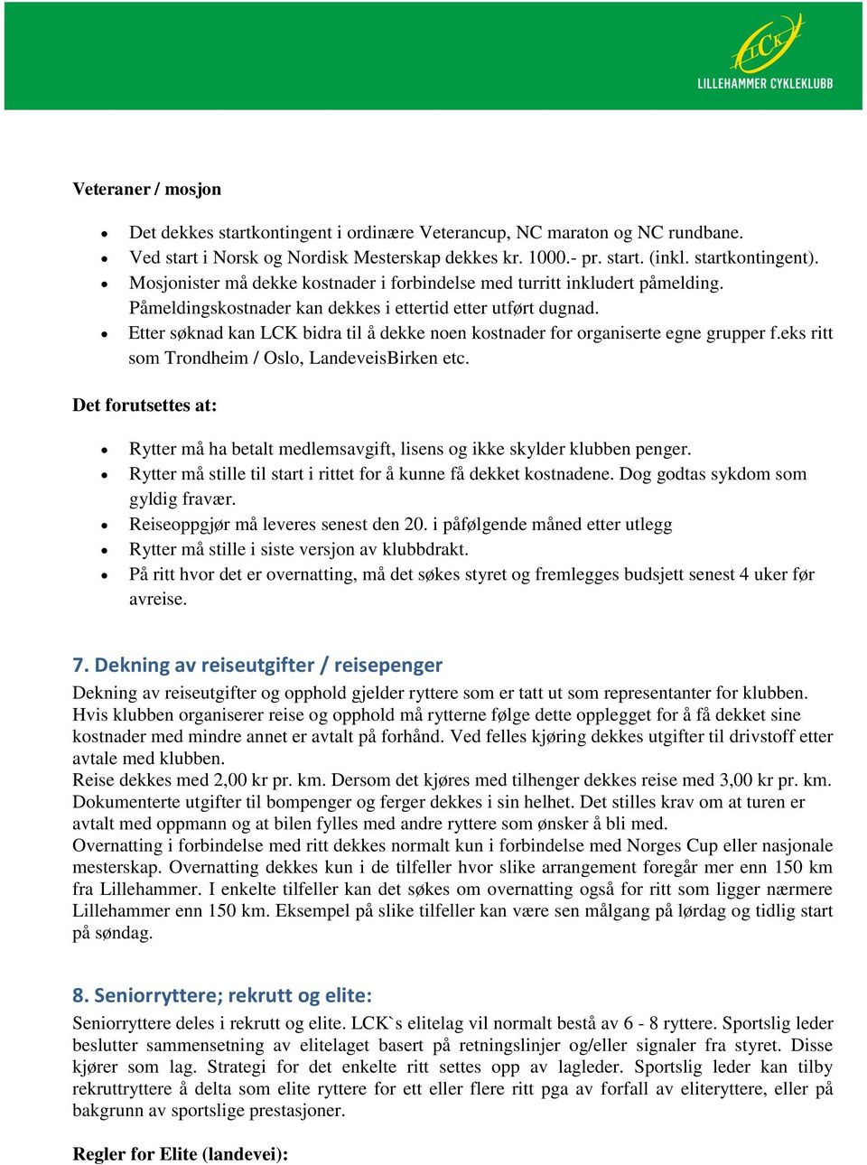 Etter søknad kan LCK bidra til å dekke noen kostnader for organiserte egne grupper f.eks ritt som Trondheim / Oslo, LandeveisBirken etc.