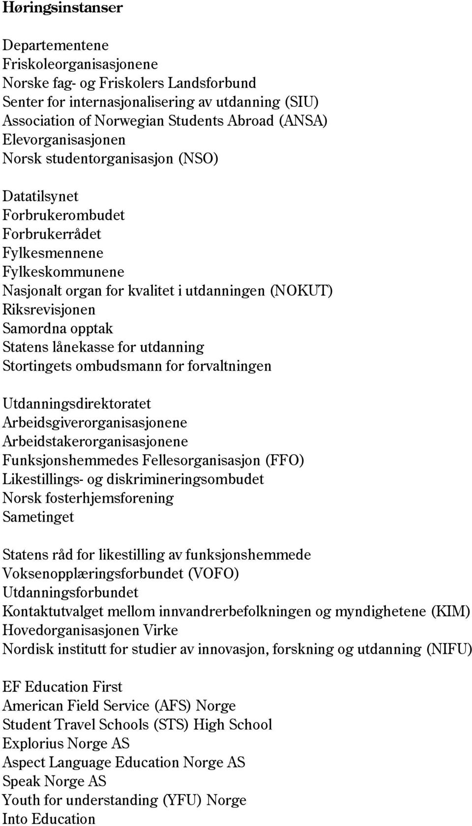 Samordna opptak Statens lånekasse for utdanning Stortingets ombudsmann for forvaltningen Utdanningsdirektoratet Arbeidsgiverorganisasjonene Arbeidstakerorganisasjonene Funksjonshemmedes