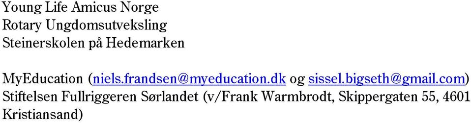 frandsen@myeducation.dk og sissel.bigseth@gmail.