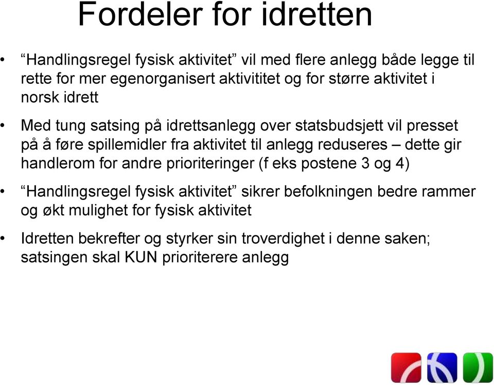 anlegg reduseres dette gir handlerom for andre prioriteringer (f eks postene 3 og 4) Handlingsregel fysisk aktivitet sikrer befolkningen