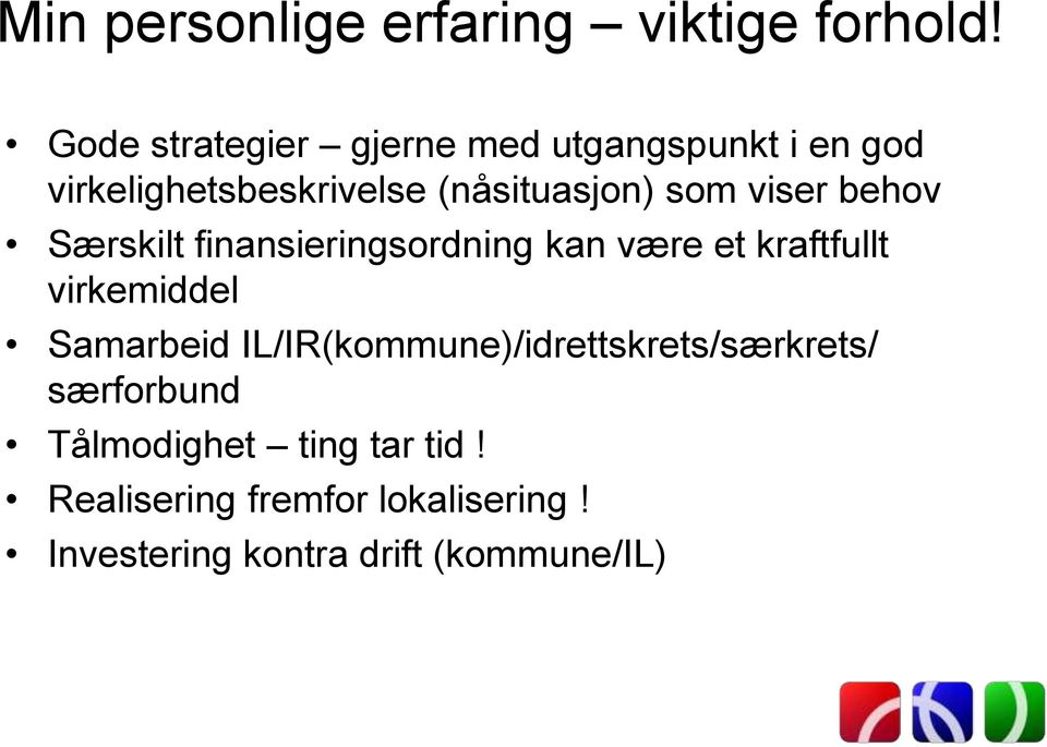 viser behov Særskilt finansieringsordning kan være et kraftfullt virkemiddel Samarbeid