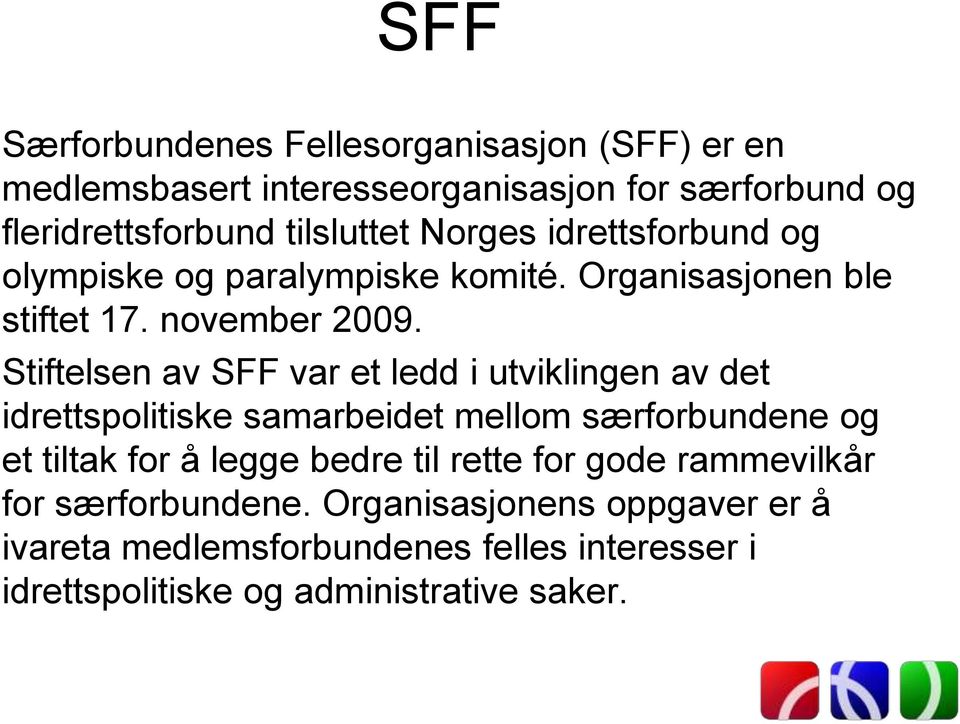 Stiftelsen av SFF var et ledd i utviklingen av det idrettspolitiske samarbeidet mellom særforbundene og et tiltak for å legge bedre
