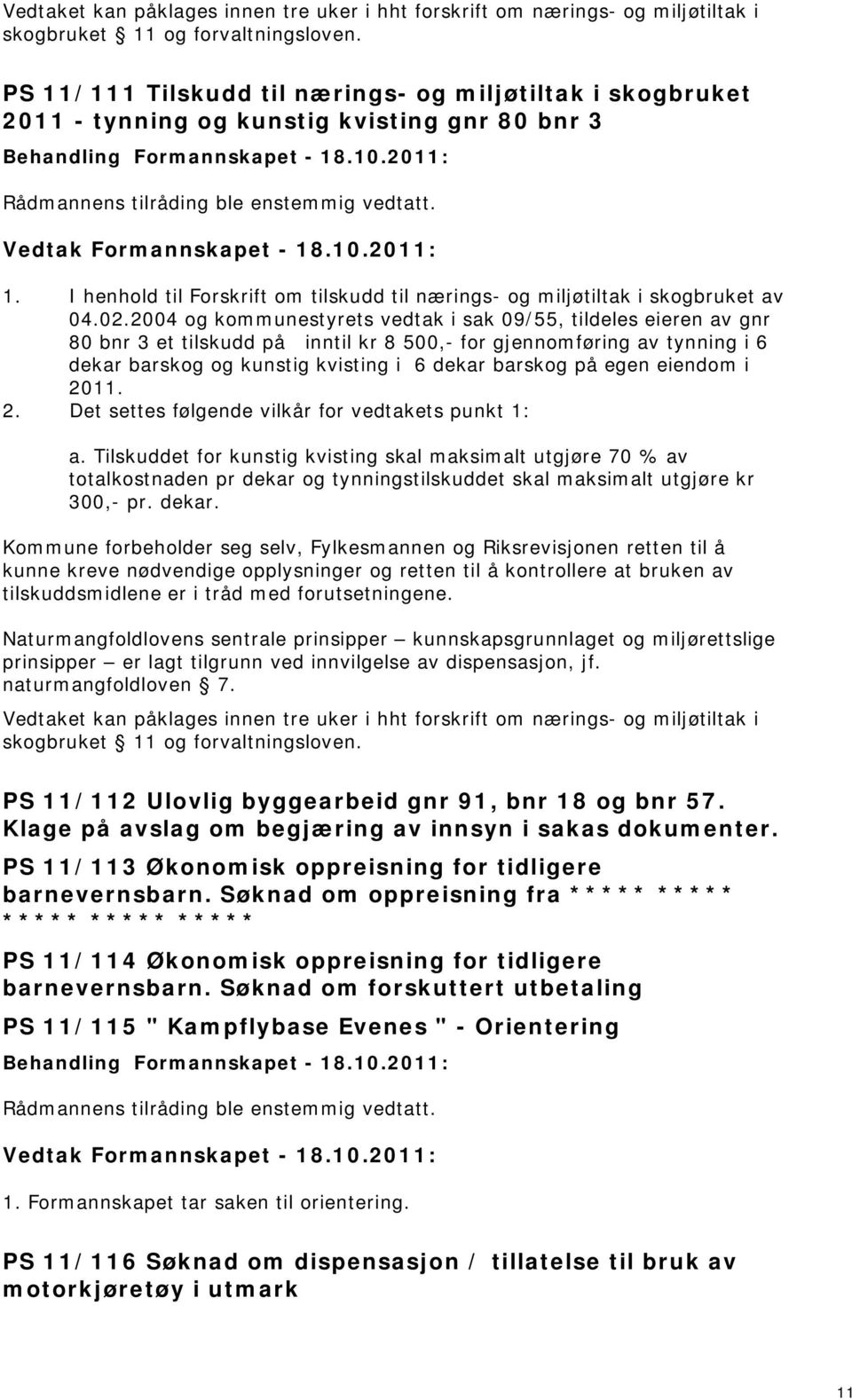 I henhold til Forskrift om tilskudd til nærings og miljøtiltak i skogbruket av 04