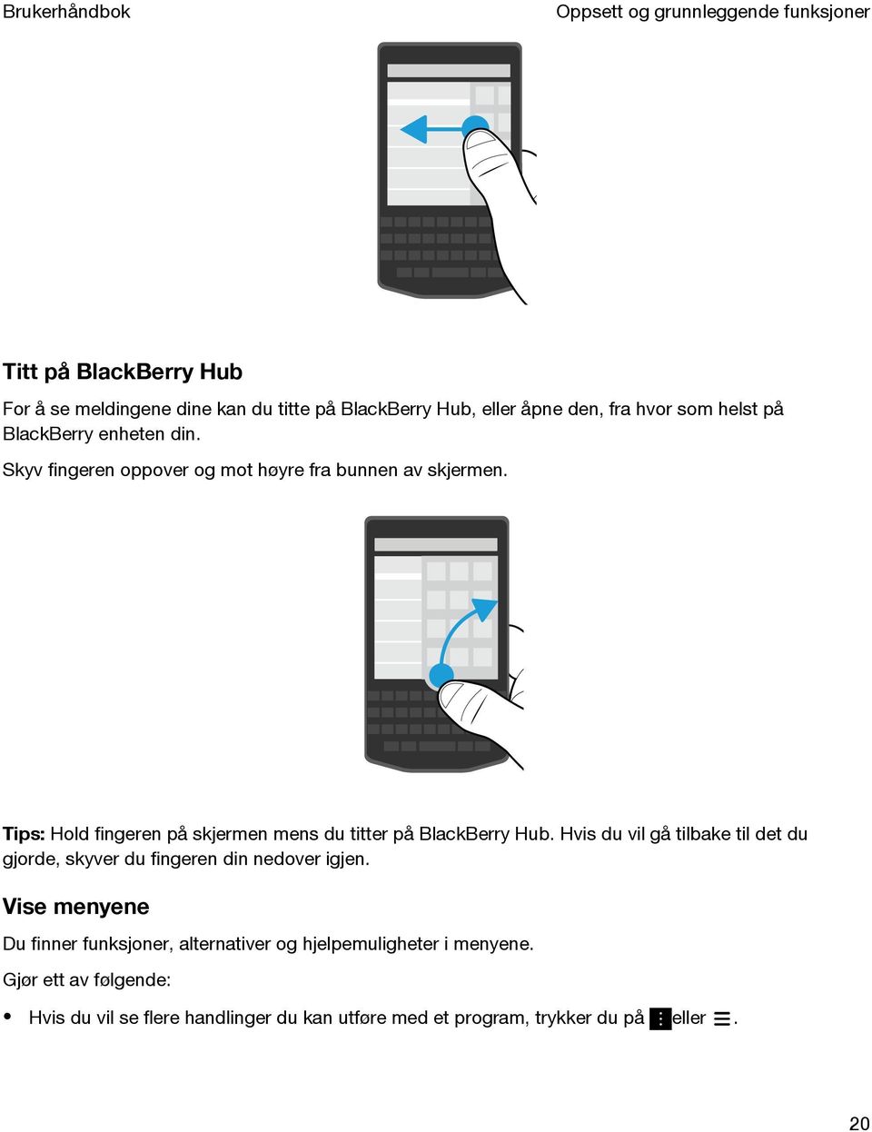 Tips: Hold fingeren på skjermen mens du titter på BlackBerry Hub.
