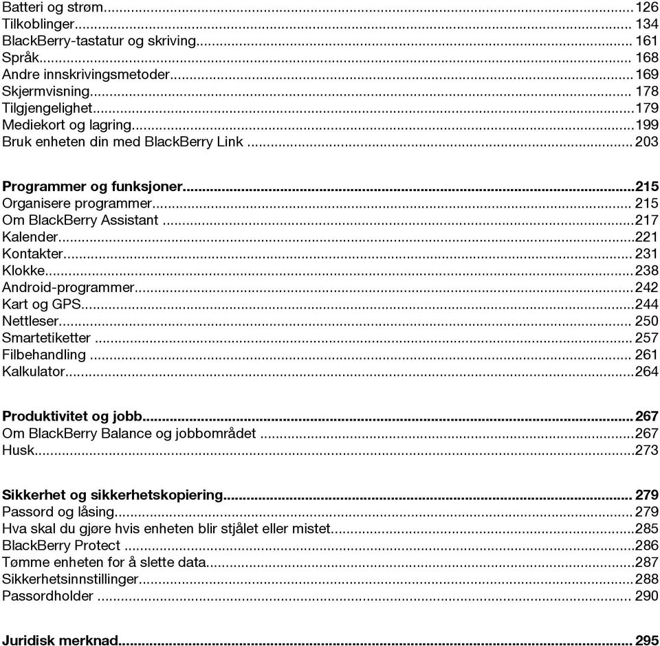 ..238 Android-programmer...242 Kart og GPS...244 Nettleser... 250 Smartetiketter... 257 Filbehandling... 261 Kalkulator...264 Produktivitet og jobb...267 Om BlackBerry Balance og jobbområdet...267 Husk.