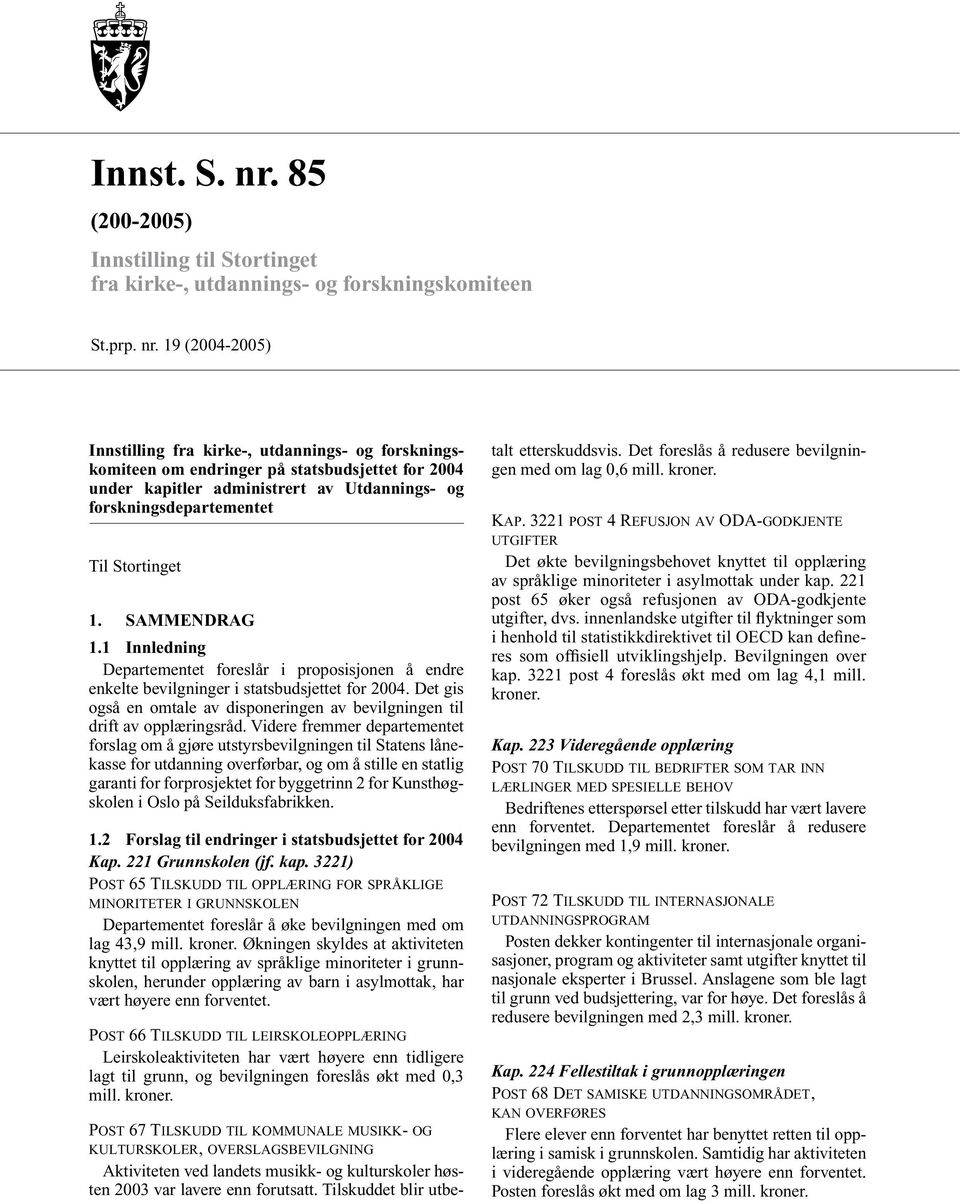 19 (2004-2005) Innstilling fra kirke-, utdannings- og forskningskomiteen om endringer på statsbudsjettet for 2004 under kapitler administrert av Utdannings- og forskningsdepartementet Til Stortinget