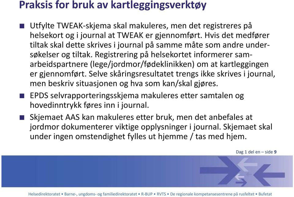 Registrering på helsekortet informerer samarbeidspartnere (lege/jordmor/fødeklinikken) om at kartleggingen er gjennomført.