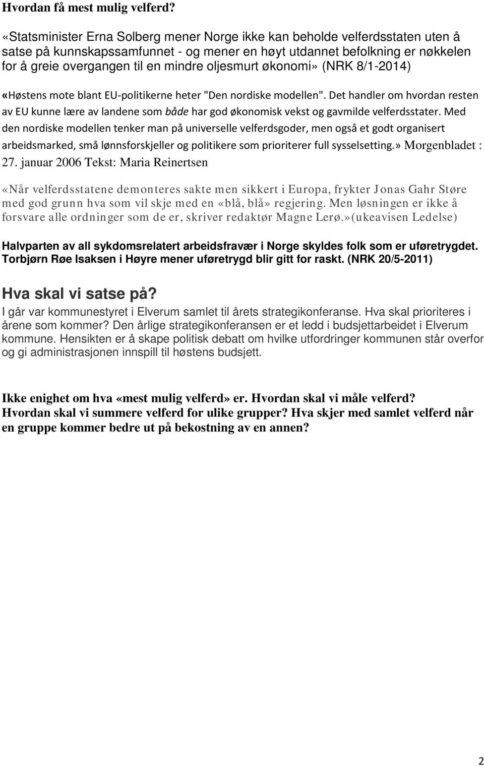 oljesmurt økonomi» (NRK 8/1-2014) «Høstens mote blant EU-politikerne heter "Den nordiske modellen".