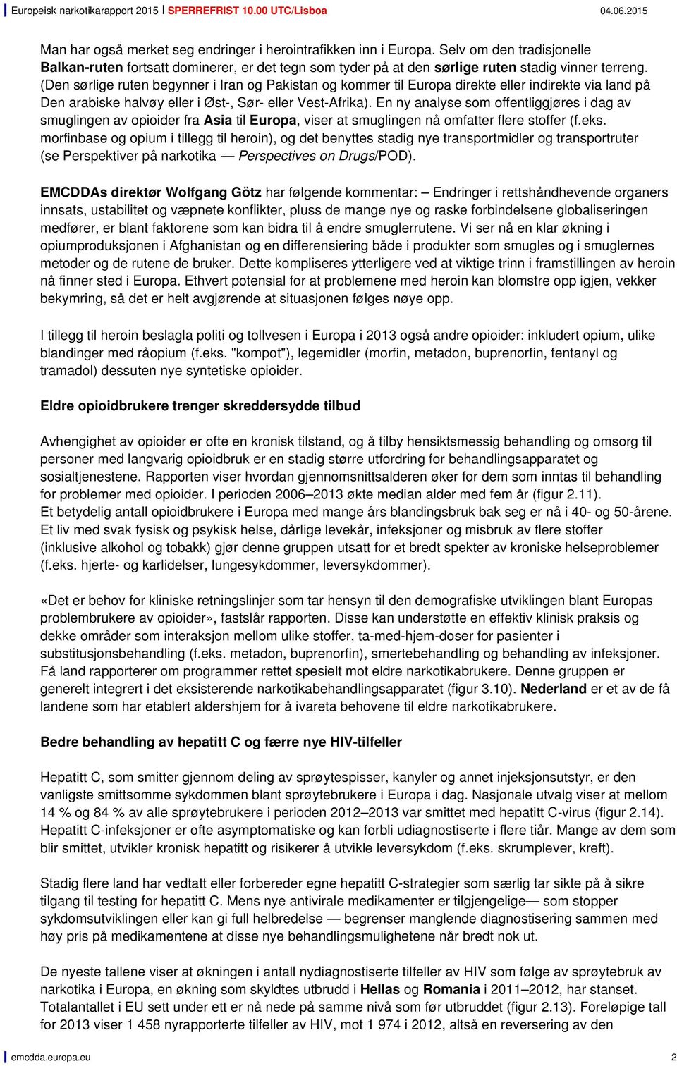 En ny analyse som offentliggjøres i dag av smuglingen av opioider fra Asia til Europa, viser at smuglingen nå omfatter flere stoffer (f.eks.