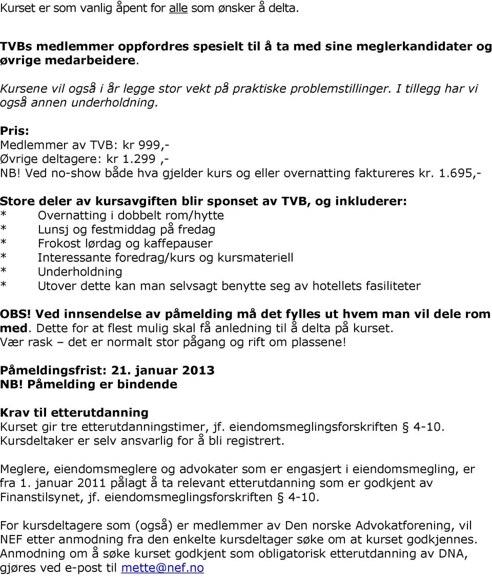 Ved no-show både hva gjelder kurs og eller overnatting faktureres kr. 1.