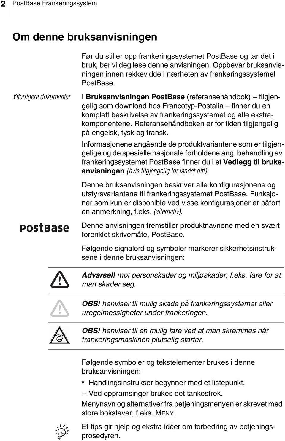 Ytterligere dokumenter I Bruksanvisningen PostBase (referansehåndbok) tilgjengelig som download hos Francotyp-Postalia finner du en komplett beskrivelse av frankeringssystemet og alle