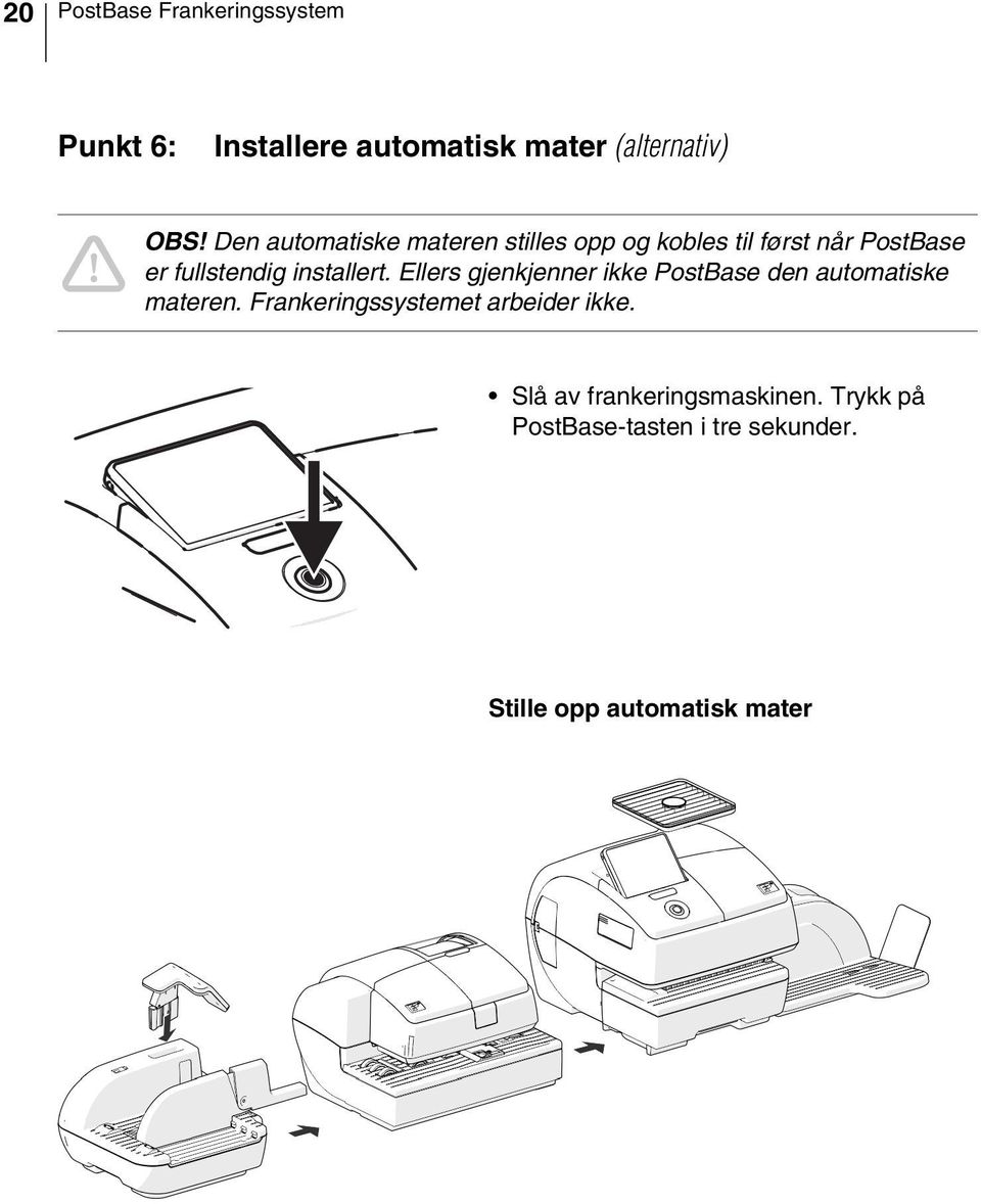 installert. Ellers gjenkjenner ikke PostBase den automatiske materen.