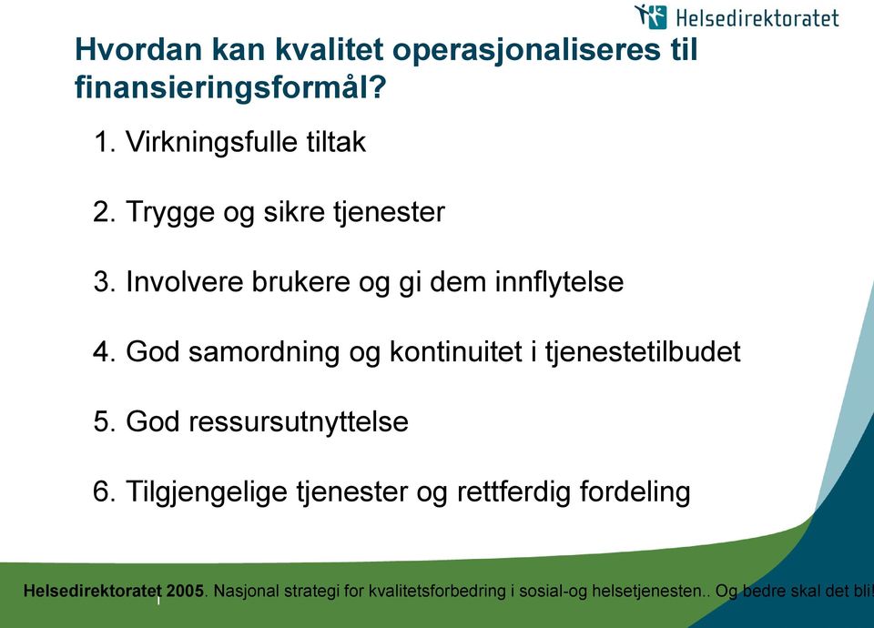 God samordning og kontinuitet i tjenestetilbudet 5. God ressursutnyttelse 6.