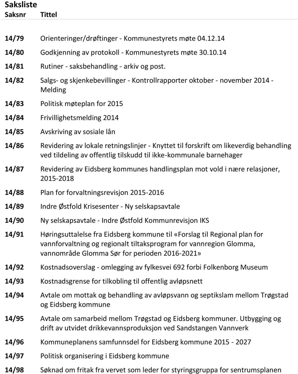 Revidering av lokale retningslinjer - Knyttet til forskrift om likeverdig behandling ved tildeling av offentlig tilskudd til ikke-kommunale barnehager 14/87 Revidering av Eidsberg kommunes