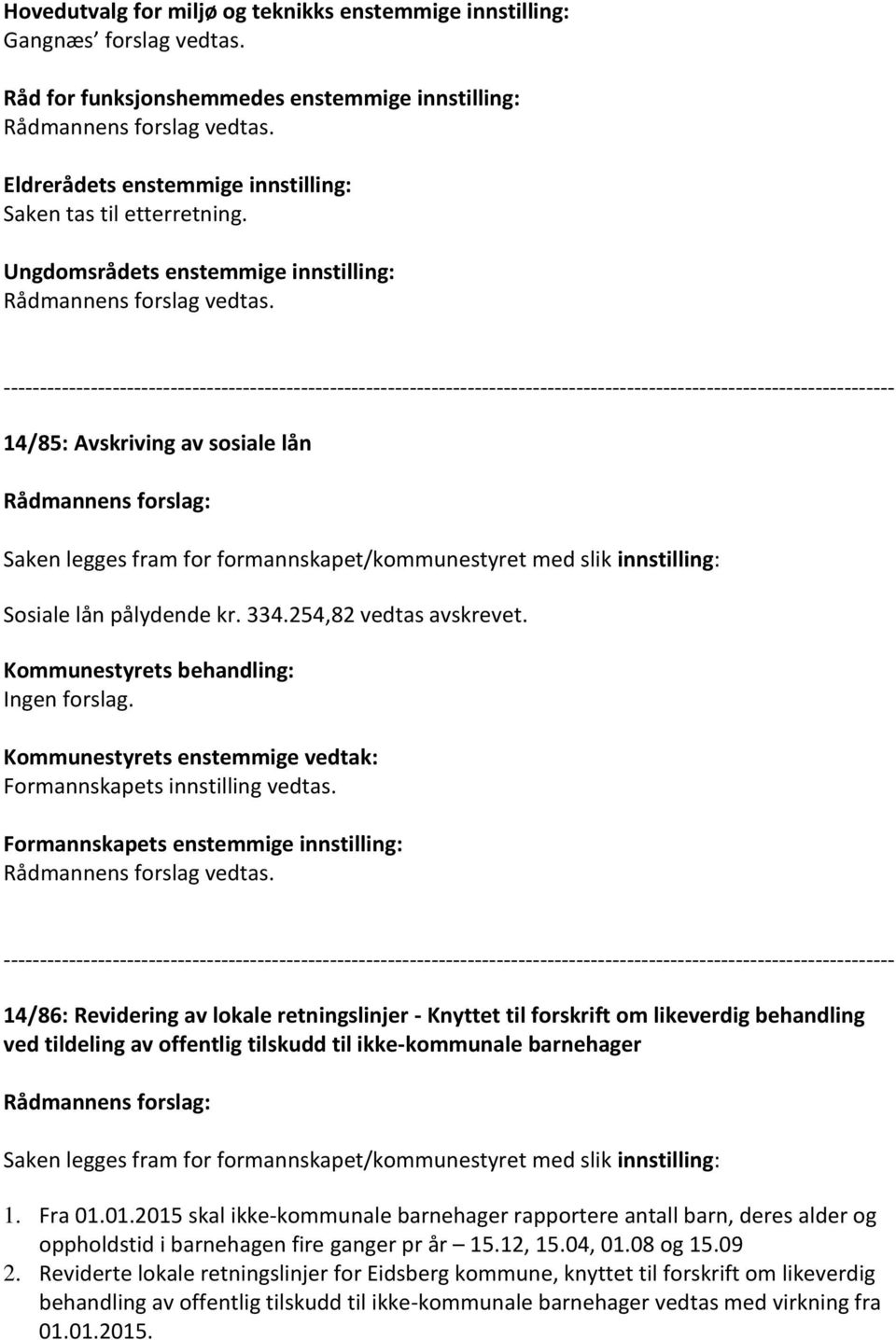 Formannskapets innstilling vedtas.