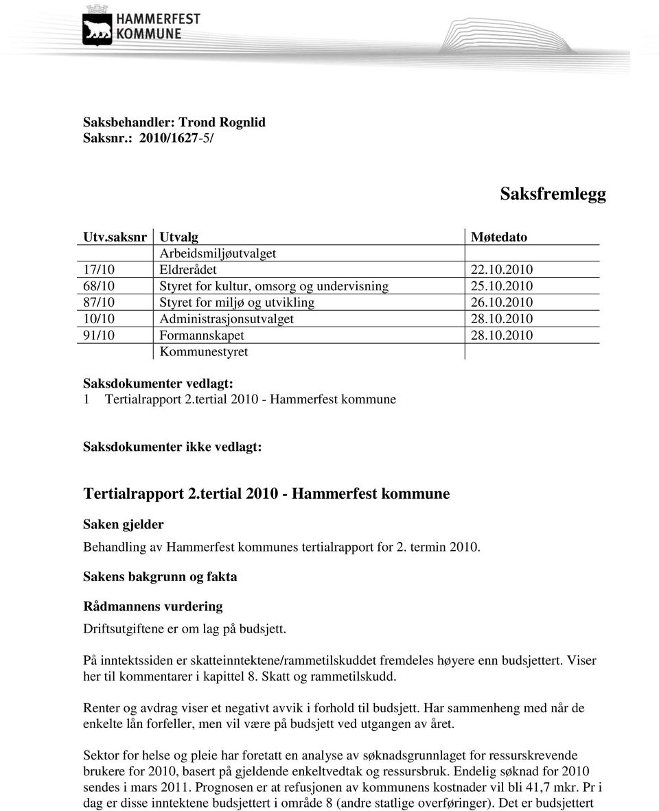 tertial 2010 - Hammerfest kommune Saksdokumenter ikke vedlagt: Tertialrapport 2.tertial 2010 - Hammerfest kommune Saken gjelder Behandling av Hammerfest kommunes tertialrapport for 2. termin 2010.
