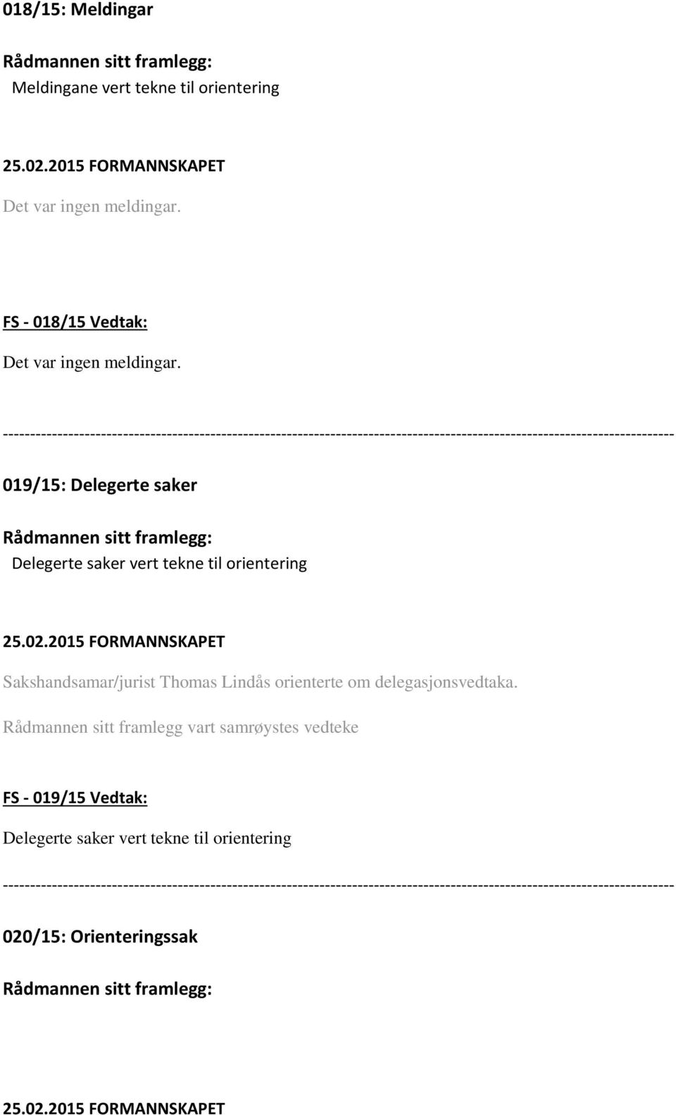 019/15: Delegerte saker Delegerte saker vert tekne til orientering Sakshandsamar/jurist Thomas