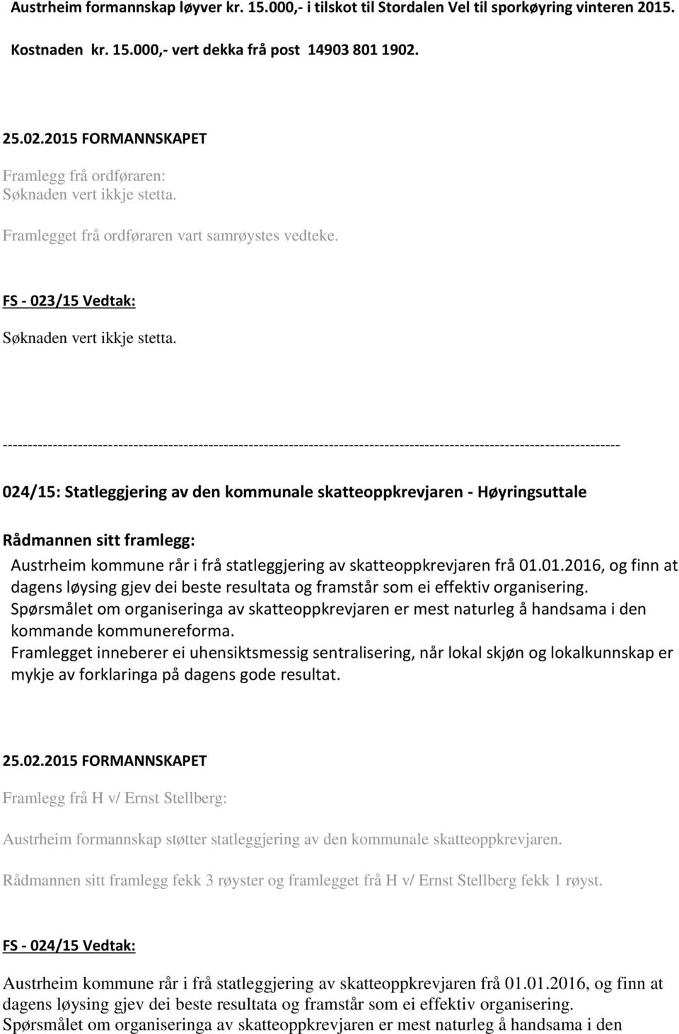 024/15: Statleggjering av den kommunale skatteoppkrevjaren - Høyringsuttale Austrheim kommune rår i frå statleggjering av skatteoppkrevjaren frå 01.
