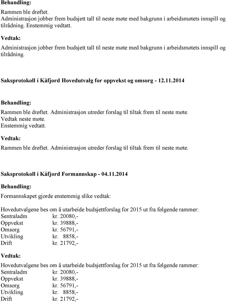 2014 Vedtak neste møte. Saksprotokoll i Kåfjord Formannskap - 04.11.