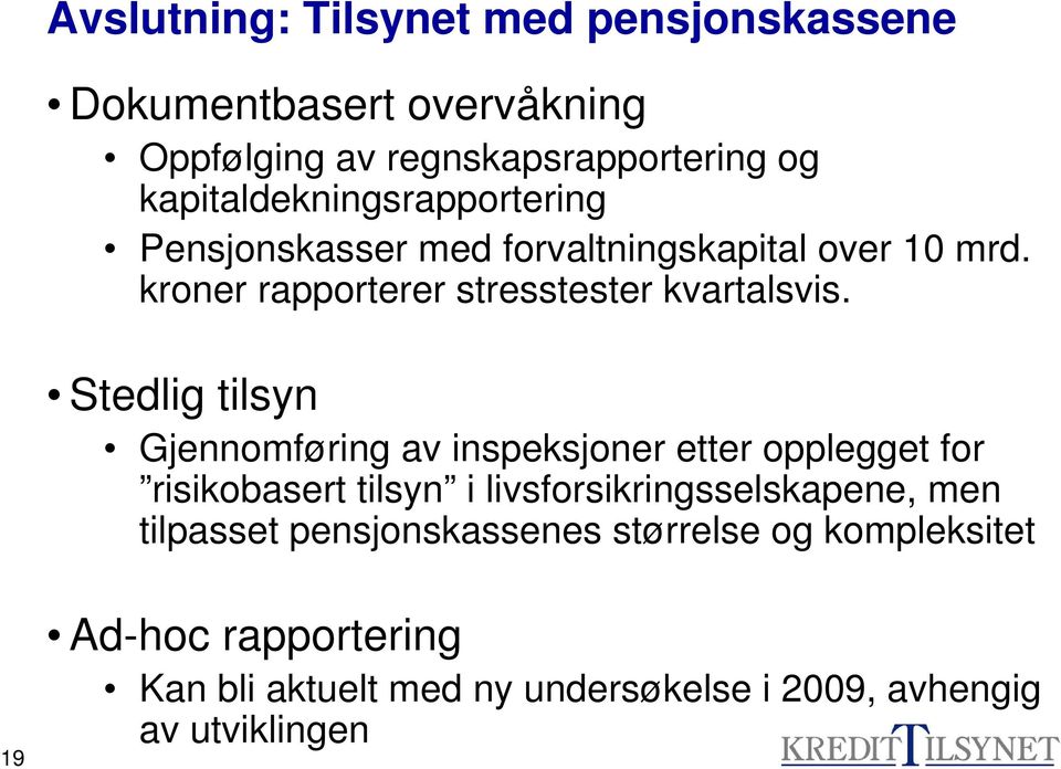 Stedlig tilsyn Gjennomføring av inspeksjoner etter opplegget for risikobasert tilsyn i livsforsikringsselskapene, men