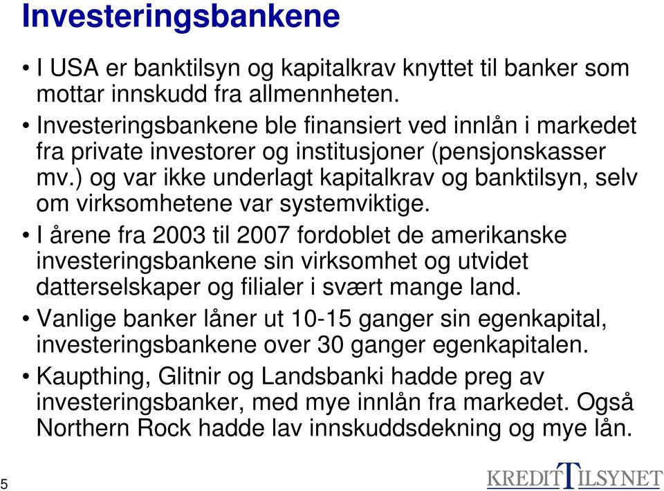 ) og var ikke underlagt kapitalkrav og banktilsyn, selv om virksomhetene var systemviktige.