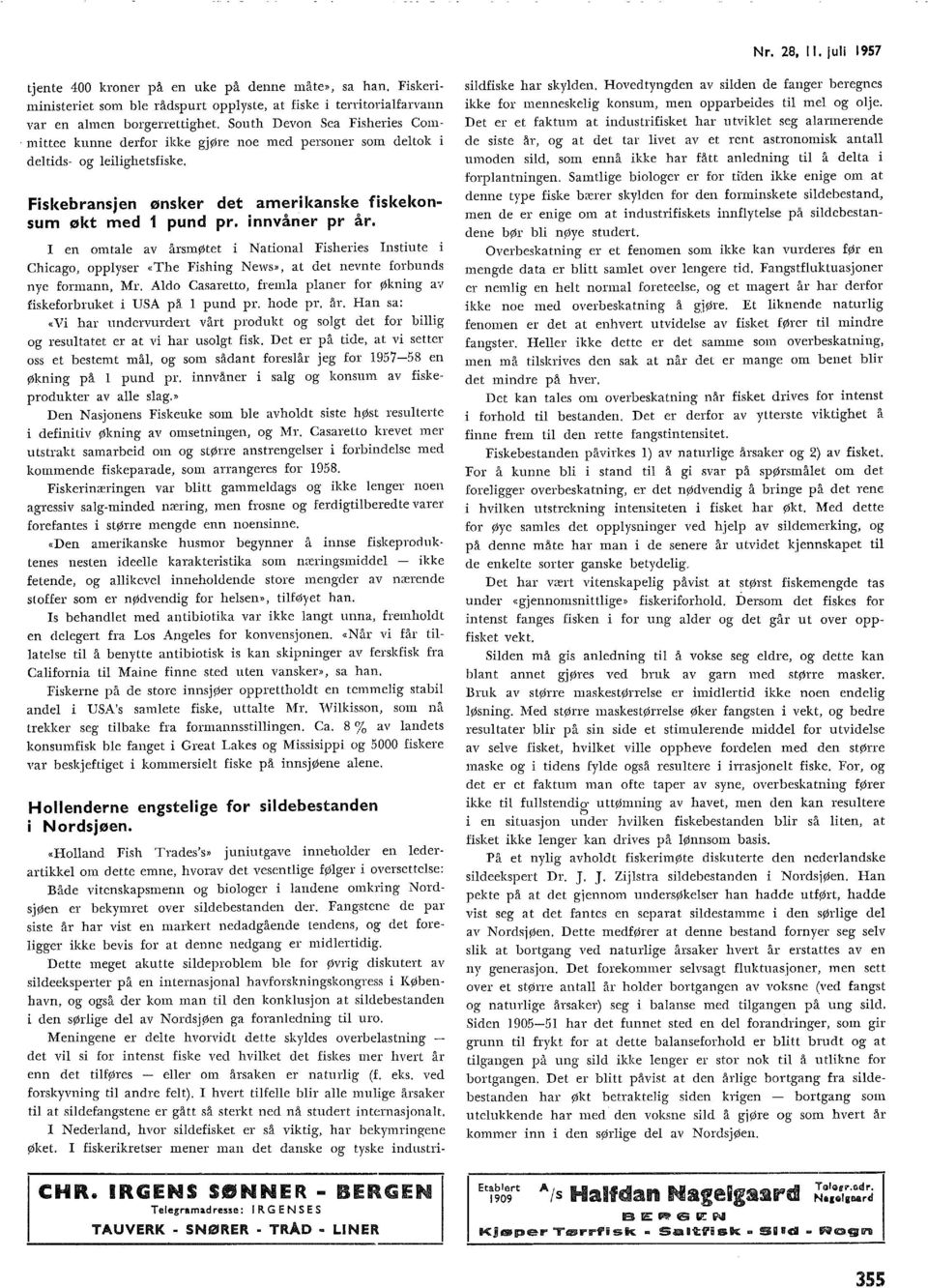 I en omtae av årsmøtet i Nationa Fisheries Instiute Chicago, oppyser «The Fishing News», at det nevnte forbunds nye formann, Mr.