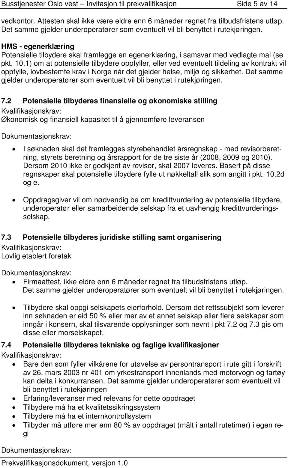 1) om at potensielle tilbydere oppfyller, eller ved eventuelt tildeling av kontrakt vil oppfylle, lovbestemte krav i Norge når det gjelder helse, miljø og sikkerhet.